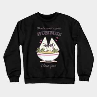 Words Cannot Express Hummus I Love You Crewneck Sweatshirt